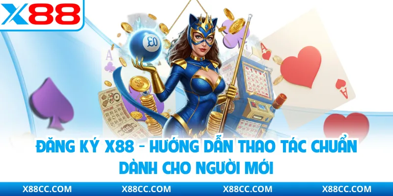 Đăng Ký X88 - Hướng Dẫn Thao Tác Chuẩn Dành Cho Người Mới 5 Đăng Ký X88 - Hướng Dẫn Thao Tác Chuẩn Dành Cho Người Mới