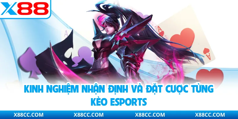 Cá Cược Esports - Nhận Định Săn Thưởng Hấp Dẫn Cùng X88 4 Kinh nghiệm nhận định và đặt cược từng kèo Esports