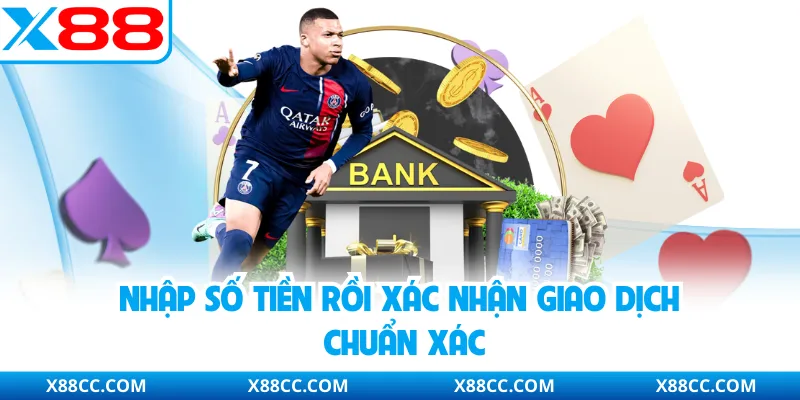 Rút Tiền X88 - Siêu tốc 2 Phút Với Tỷ Lệ Thành Công 100% 4 Nhập số tiền rồi xác nhận giao dịch chuẩn xác